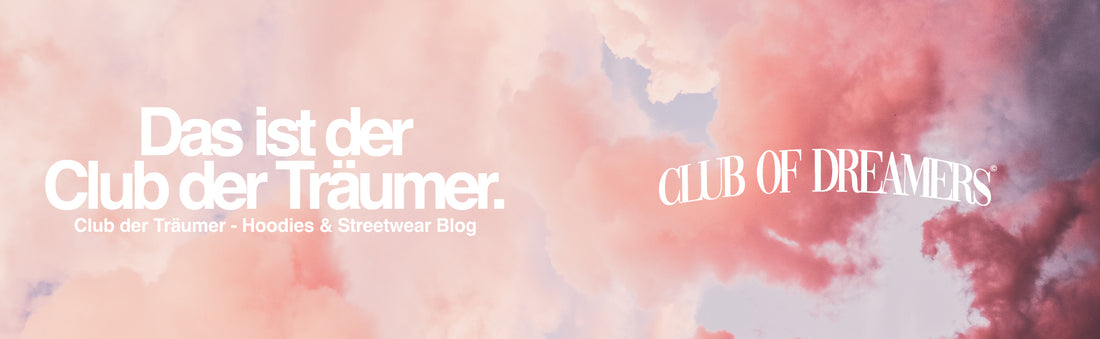 Club der Träumer - Hoodies & Streetwear Blog